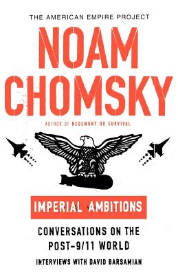 Imperial Ambitions: Conversations on the Post-9/11 World - Noam Chomsky