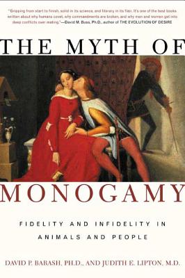 The Myth of Monogamy: Fidelity and Infidelity in Animals and People - David P. Barash