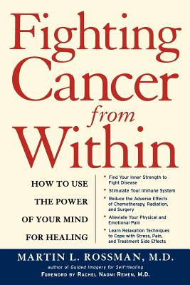 Fighting Cancer from Within: How to Use the Power of Your Mind for Healing - Martin Rossman
