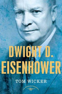 Dwight D. Eisenhower: The American Presidents Series: The 34th President, 1953-1961 - Tom Wicker