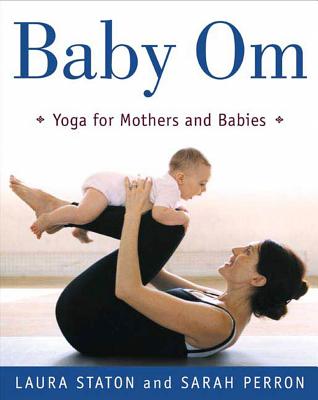 Baby Om: Yoga for Mothers and Babies - Laura Staton
