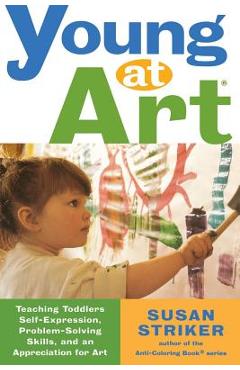 Coperta cărții 'Young at Art: Teaching Toddlers Self-Expression, Problem-Solving Skills, and an Appreciation for Art - Susan Striker'