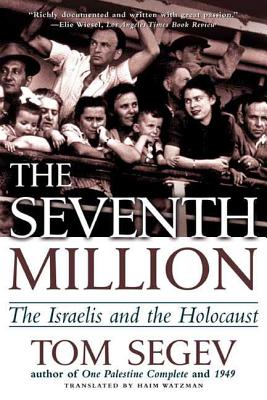 The Seventh Million: The Israelis and the Holocaust - Tom Segev