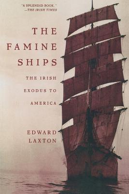 The Famine Ships: The Irish Exodus to America - Edward Laxton