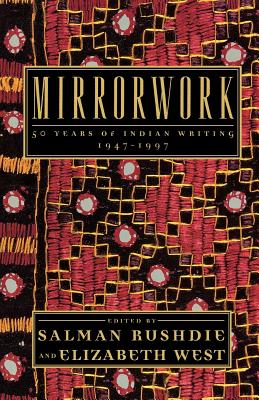 Mirrorwork: 50 Years of Indian Writing 1947-1997 - Salman Rushdie