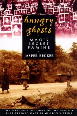 Hungry Ghosts: Mao's Secret Famine - Jasper Becker