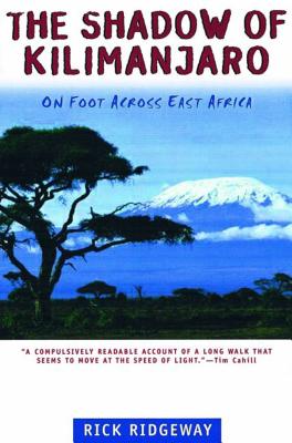 The Shadow of Kilimanjaro: On Foot Across East Africa - Rick Ridgeway