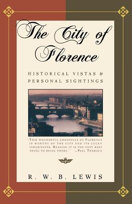 The City of Florence: Historical Vistas and Personal Sightings - R. W. B. Lewis