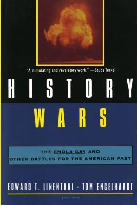 History Wars: The Enola Gay and Other Battles for the American Past - Tom Engelhardt