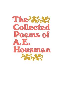 The Collected Poems of A. E. Housman - A. E. Housman