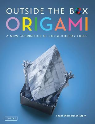 Outside the Box Origami: A New Generation of Extraordinary Folds: Includes Origami Book with 20 Projects Ranging from Easy to Complex - Scott Wasserman Stern