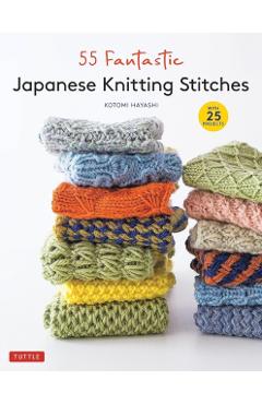 55 Fantastic Japanese Knitting Stitches: (Includes 25 Projects) - Kotomi Hayashi
