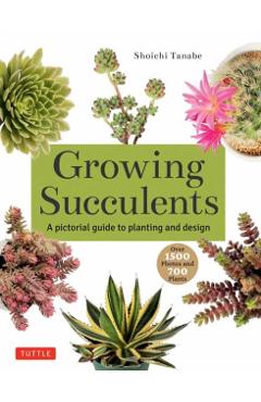 Growing Succulents: A Pictorial Guide (Over 1,500 Photos and 700 Plants) - Shoichi Tanabe