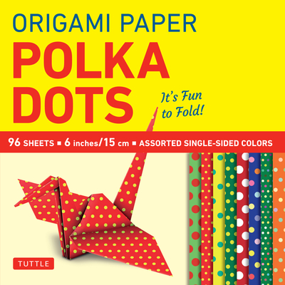Origami Paper 96 Sheets - Polka Dots 6 Inch (15 CM): Tuttle Origami Paper: Origami Sheets Printed with 8 Different Patterns: Instructions for 6 Projec - Tuttle Studio