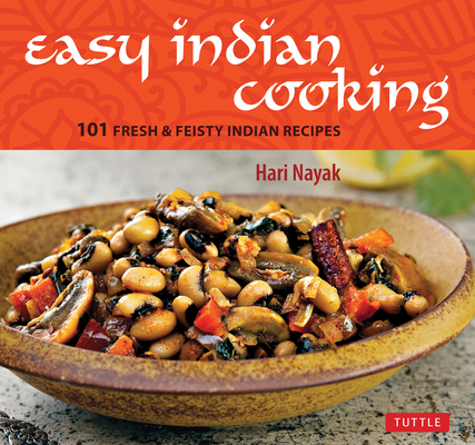 Easy Indian Cooking: 101 Fresh & Feisty Indian Recipes - Hari Nayak