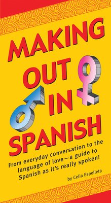 Making Out in Spanish: (Spanish Phrasebook) - Celia Espelleta