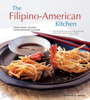 The Filipino-American Kitchen: Traditional Recipes, Contemporary Flavors - Jennifer M. Aranas