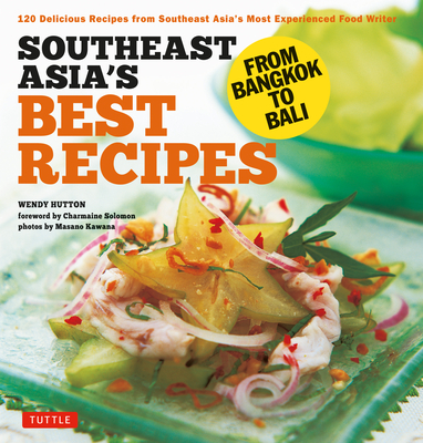 Southeast Asia's Best Recipes: From Bangkok to Bali [Southeast Asian Cookbook, 121 Recipes] - Wendy Hutton