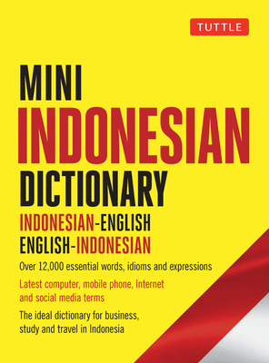 Mini Indonesian Dictionary: Indonesian-English / English-Indonesian; Over 12,000 Essential Words, Idioms and Expressions - Katherine Davidsen