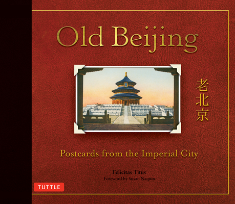 Old Beijing: Postcards from the Imperial City - Felicitas Titus