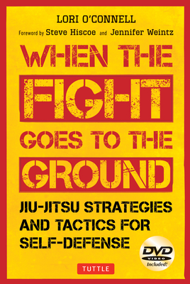Jiu-Jitsu Strategies and Tactics for Self-Defense: When the Fight Goes to the Ground (Includes DVD) - Lori O'connell
