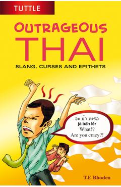 Coperta cărții 'Outrageous Thai: Slang, Curses and Epithets (Thai Phrasebook) - T. F. Rhoden'
