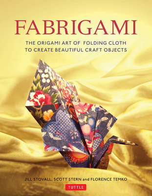 Fabrigami: The Origami Art of Folding Cloth to Create Decorative and Useful Objects (Furoshiki - The Japanese Art of Wrapping) - Jill Stovall