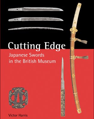 Cutting Edge: Japanese Swords in the British Museum - Victor Harris