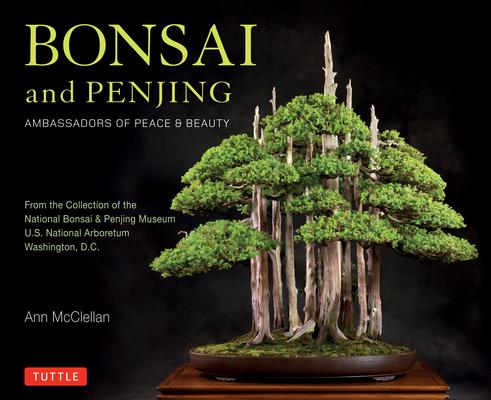 Bonsai and Penjing: Ambassadors of Peace & Beauty - Ann Mcclellan
