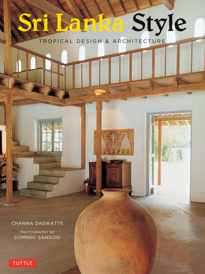 Sri Lanka Style: Tropical Design & Architecture - Channa Daswatte