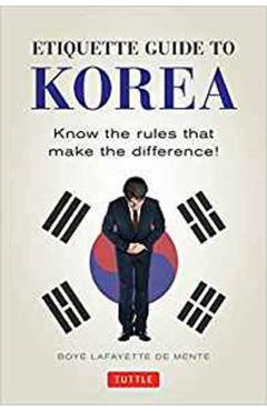 Etiquette Guide to Korea: Know the Rules That Make the Difference! - Boye Lafayette De Mente