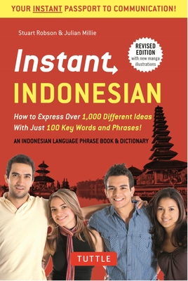 Instant Indonesian: How to Express 1,000 Different Ideas with Just 100 Key Words and Phrases! (Indonesian Phrasebook & Dictionary) - Stuart Robson