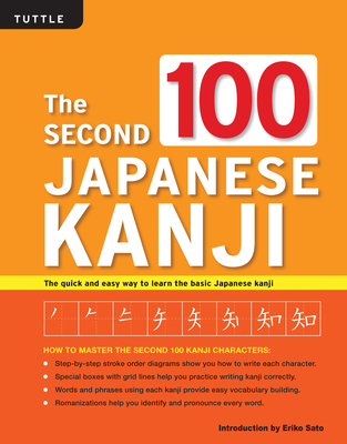 The Second 100 Japanese Kanji: (Jlpt Level N5) the Quick and Easy Way to Learn the Basic Japanese Kanji - Eriko Sato