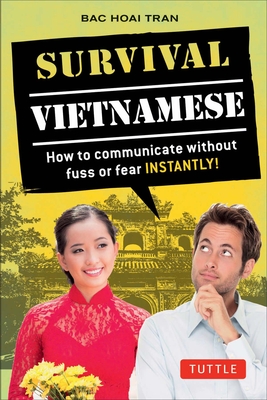 Survival Vietnamese: How to Communicate Without Fuss or Fear - Instantly! (Vietnamese Phrasebook & Dictionary) - Bac Hoai Tran