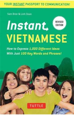 Instant Vietnamese: How to Express 1,000 Different Ideas with Just 100 Key Words and Phrases! (Vietnamese Phrasebook & Dictionary) - Sam Brier