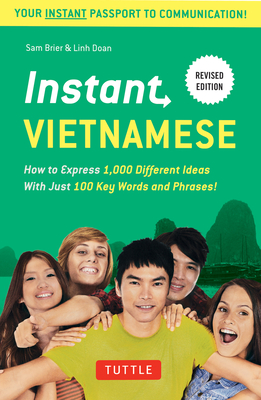 Instant Vietnamese: How to Express 1,000 Different Ideas with Just 100 Key Words and Phrases! (Vietnamese Phrasebook & Dictionary) - Sam Brier