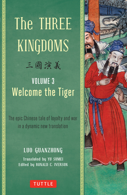 The Three Kingdoms, Volume 3: Welcome the Tiger: The Epic Chinese Tale of Loyalty and War in a Dynamic New Translation (with Footnotes) - Luo Guanzhong