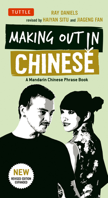 Making Out in Chinese: A Mandarin Chinese Phrase Book - Ray Daniels