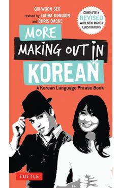 Coperta cărții 'More Making Out in Korean: A Korean Language Phrase Book - Revised & Expanded Edition (a Korean Phrasebook) - Ghi-woon'