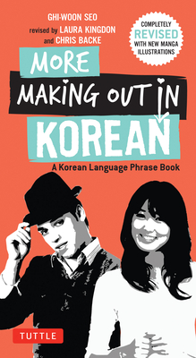Coperta cărții 'More Making Out in Korean: A Korean Language Phrase Book - Revised & Expanded Edition (a Korean Phrasebook) - Ghi-woon'