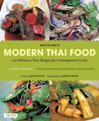 Modern Thai Food: 100 Fabulous Thai Recipes for Contemporary Cooks (a Thai Cookbook) - Martin Boetz