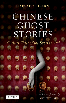 Chinese Ghost Stories: Curious Tales of the Supernatural - Lafcadio Hearn