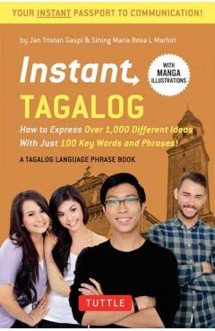Instant Tagalog: How to Express Over 1,000 Different Ideas with Just 100 Key Words and Phrases! (Tagalog Phrasebook & Dictionary) - Jan Tristan Gaspi