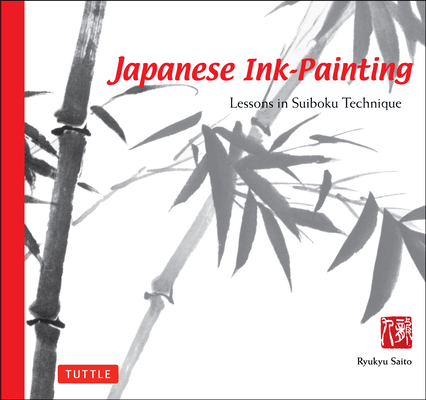 Japanese Ink Painting: Lessons in Suiboku Technique (Designed for the Beginner) - Ryukyu Saito