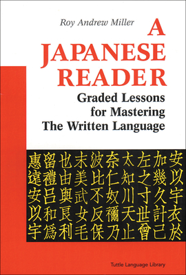 A Japanese Reader: Graded Lessons for Mastering the Written Language - Roy Andrew Miller