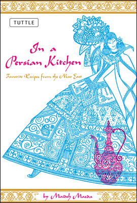 In a Persian Kitchen: Favorite Recipes from the Near East - Maideh Mazda