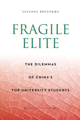 Fragile Elite: The Dilemmas of China's Top University Students - Susanne Bregnbaek
