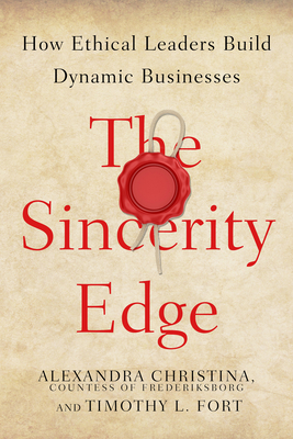 The Sincerity Edge: How Ethical Leaders Build Dynamic Businesses - Countess Of Frederiksborg