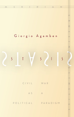 Stasis: Civil War as a Political Paradigm - Giorgio Agamben