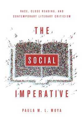The Social Imperative: Race, Close Reading, and Contemporary Literary Criticism - Paula L. Moya